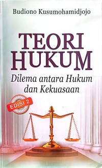 Image of Teori Hukum : Dilema Antara Hukum Dan Kekuasaan